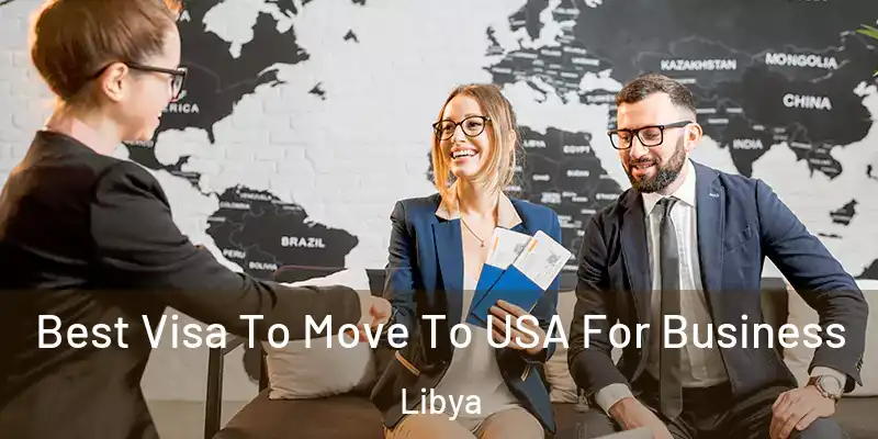  Best Visa To Move To USA For Business Libya