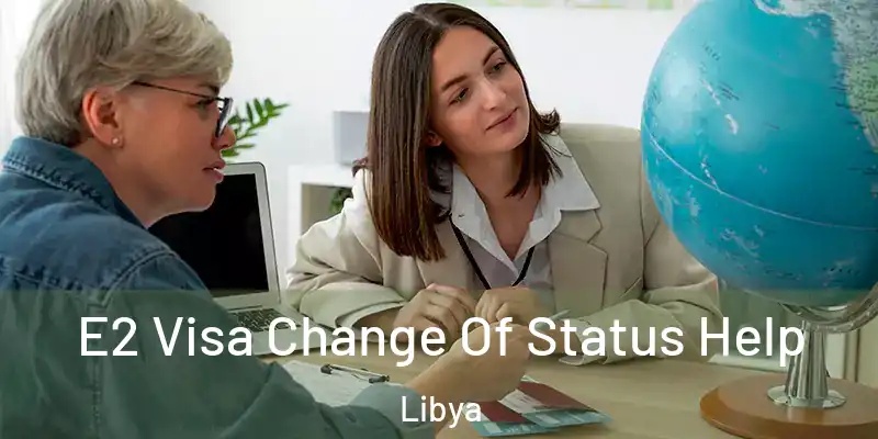  E2 Visa Change Of Status Help Libya