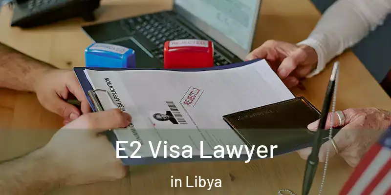  E2 Visa Lawyer in Libya
