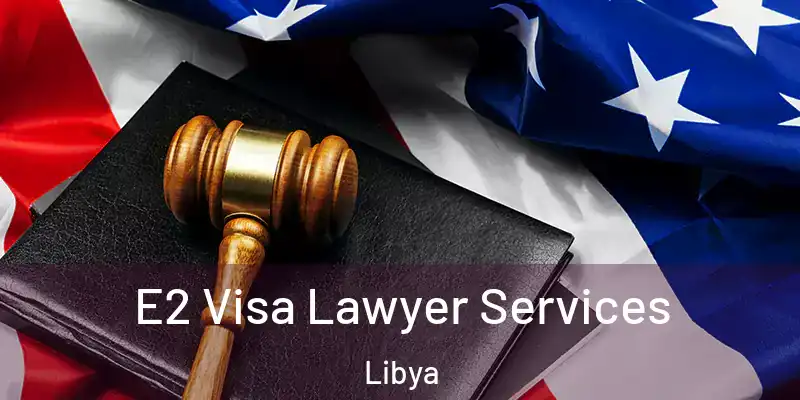  E2 Visa Lawyer Services Libya