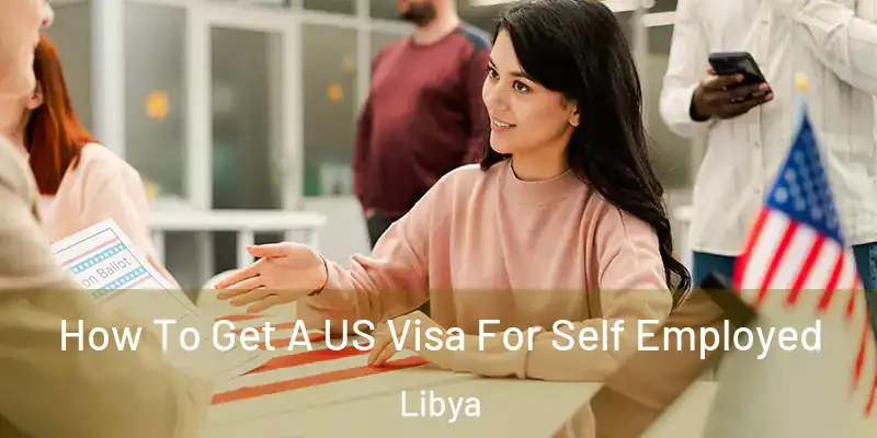  How To Get A US Visa For Self Employed Libya