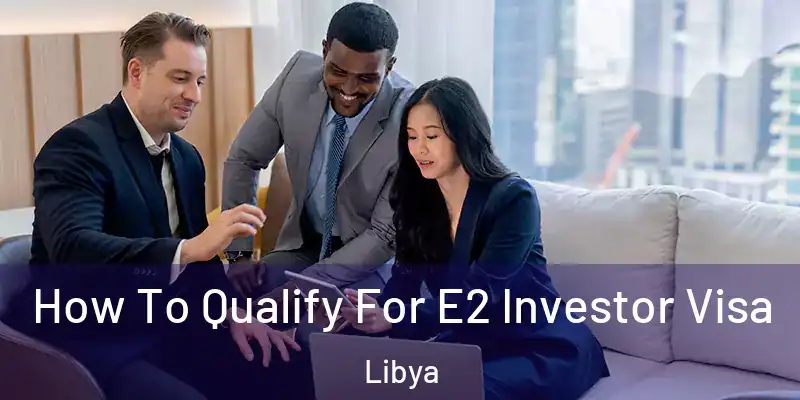  How To Qualify For E2 Investor Visa Libya