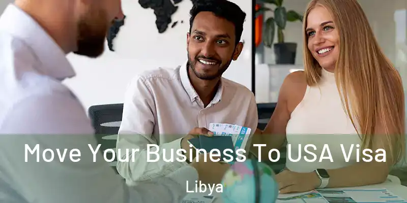  Move Your Business To USA Visa Libya
