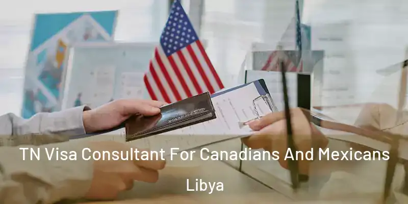  TN Visa Consultant For Canadians And Mexicans Libya