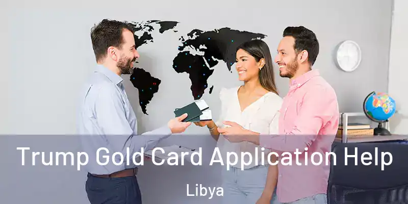  Trump Gold Card Application Help Libya