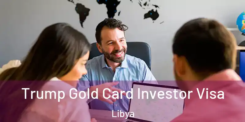  Trump Gold Card Investor Visa Libya