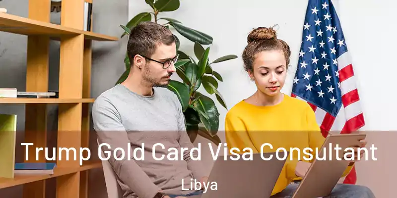  Trump Gold Card Visa Consultant Libya