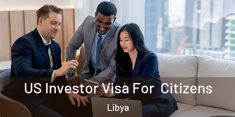  US Investor Visa For Citizens Libya