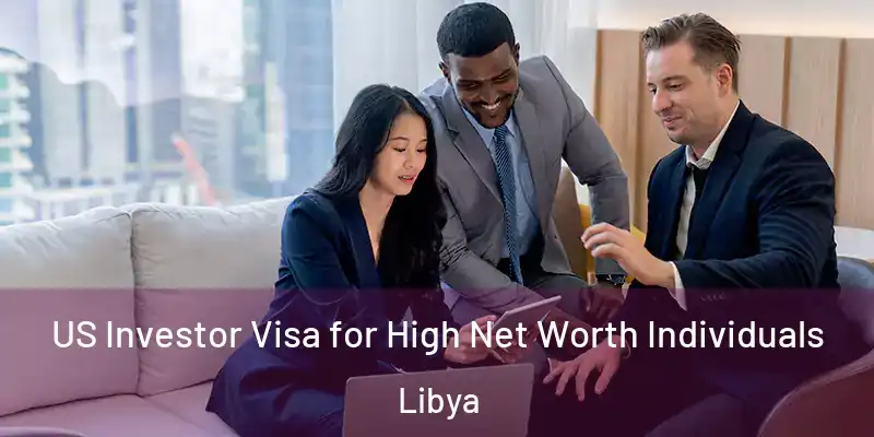  US Investor Visa for High Net Worth Individuals Libya
