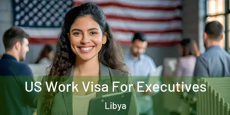  US Work Visa For Executives Libya